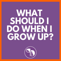 What should I do when I grow up?