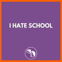 I Hate School