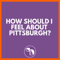 How Should I Feel About Pittsburgh?