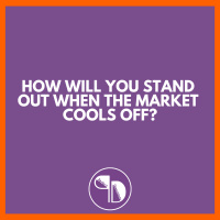 How Will You Stand Out When The Market Cools Off?