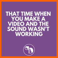 That time when you make a video and the sound wasnt working