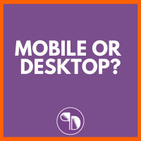Mobile or Desktop?