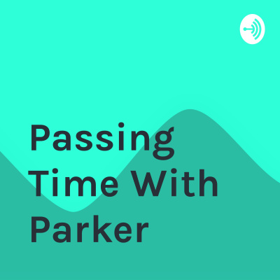 Passing Time With Parker
