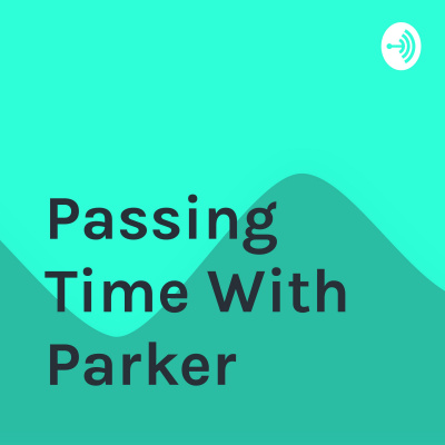 Passing Time With Parker