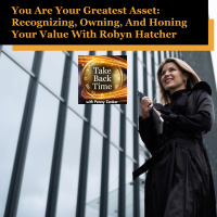 You Are Your Greatest Asset: Recognizing, Owning, And Honing Your Value With Robyn Hatcher