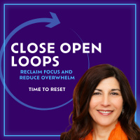 Close Your Open Loops: Reclaim Focus and Reduce Overwhelm