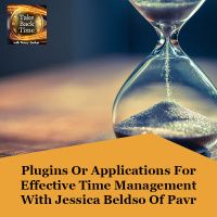 Plugins Or Applications For Effective Time Management With Jessica Bledsoe Of Pavr