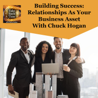 Building Success: Relationships As Your Business Asset With Chuck Hogan