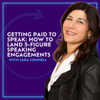 Getting Paid To Speak: How To Land 5-Figure Speaking Engagements With Sara Connel