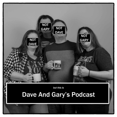 Dave And Garys Podcast