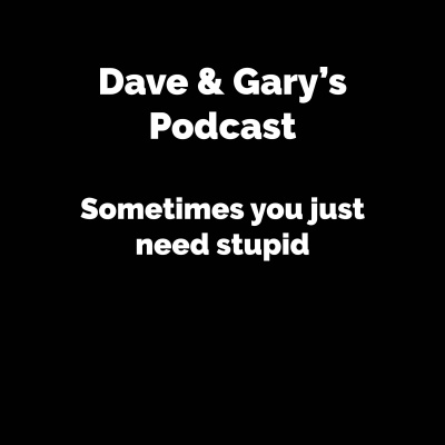Dave And Garys Podcast