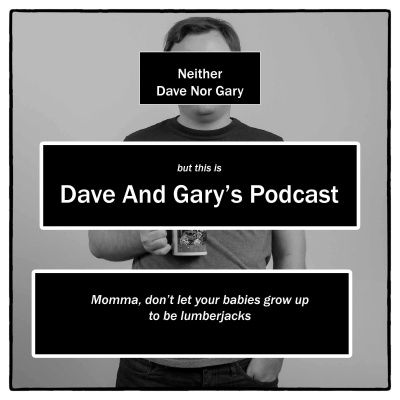 Dave And Garys Podcast