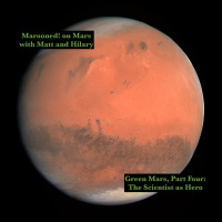 Green Mars, Part Four: The Scientist as Hero, Sleeping with the Enemy, and the Magic of Lenses