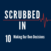 Scrubbed In - Making Our Own Decisions