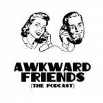 Awkward Friends - The Podcast