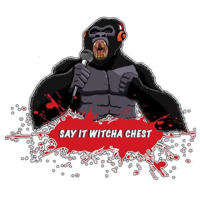 Say It Witcha Chest Podcast