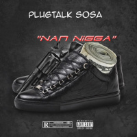 Plugtalk Sosa new single “Nan Nigga” hear it here first.