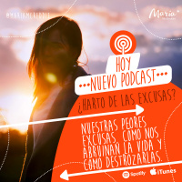 16: Nuestras peores excusas, cómo nos arruinan la vida y como destrozarlas.