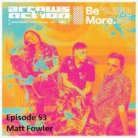 Episode 53 - Matt Fowler of Arrows In Action