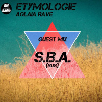 S.B.A.-Aglaia Raves Etymologie #028 Guest Mix [13 Jan 19 on DMradio37.ru]