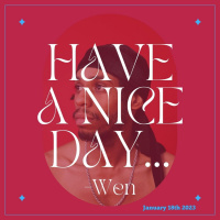 Have A Nice Day, Wen 1/18/23