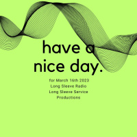 Have A Nice Day 3/16/23