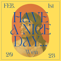 Have A Nice Day, Wen 2/1/23