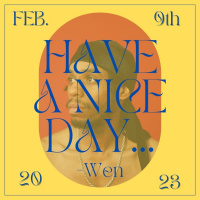 Have A Nice Day, Wen 2/9/23