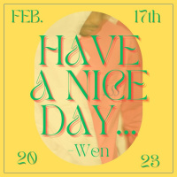 Have A Nice Day, Wen 2/17/23
