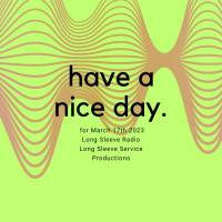 Have A Nice Day 3/17/23