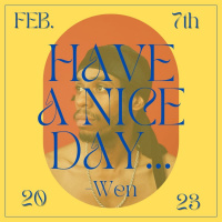 Have A Nice Day, Wen 2/7/23