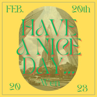 Have A Nice Day, Wen 2/20/23