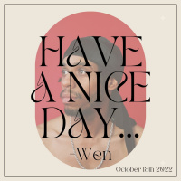 Have A Nice Day, Wen 10/18/22