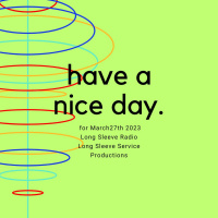 Have A Nice Day 3/27/23