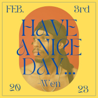 Have A Nice Day, Wen 2/3/23