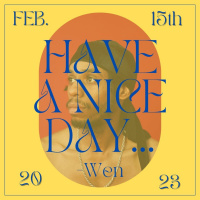Have A Nice Day, Wen 2/15/23