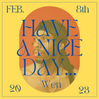 Have A Nice Day, Wen 2/8/23