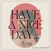 Have A Nice Day, Wen 10/22/22