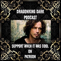 The Death of Chris Cornell - DragonKing Dark - Episode 330
