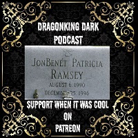 JonBenet Ramsey Murder - DragonKing Dark - Episode 322
