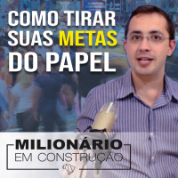 Como tirar as metas do papel - Milionário em construção