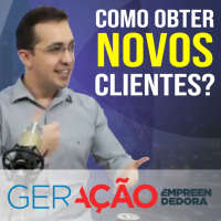 Como obter novos clientes - Geração Empreendedora