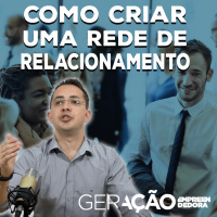 Como criar uma rede de relacionamento - Geração Empreendedora