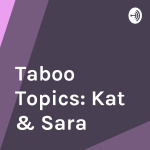 Taboo Topics: Kat  Sara