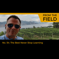 The Best Never Stop Learning - From the Field #54