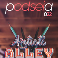 PODSEIA 022 - ARTISTS ALLEY OU BECO DOS ARTISTAS