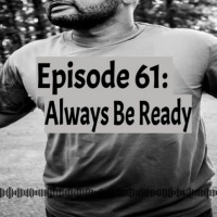 Episode 61: Always Be Ready