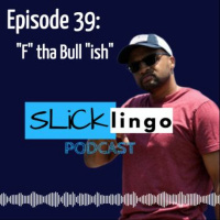 Episode 39: F tha Bull ish