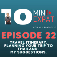 10min Expat Thailand EP22: Travel Itinerary. Planning your trip to Thailand. My Suggestions.