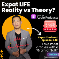 Expat Thailand EP342: Reality vs Theory. Life as an Expat? Take most articles with a Grain of Salt!